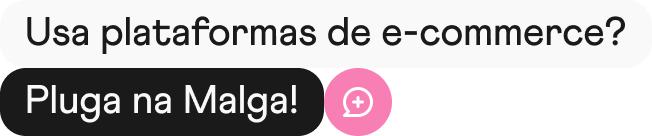 Usa plataformas de e-commerce? Pluga na Malga!